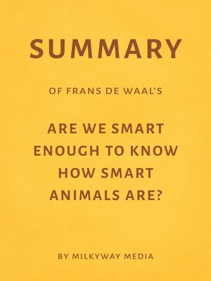cover image of Summary of Frans de Waal's Are We Smart Enough to Know How Smart Animals Are?